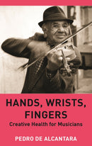 Hands, Wrists, Fingers : Creative Health for Musicians-9781839994067