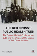 The Red Cross's Public Health Turn : The Cannes Medical Conference of 1919 and the Origins of the League of Red Cross Societies-9781839994340