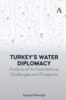 Turkey's Water Diplomacy : Analysis of its Foundations, Challenges and Prospects-9781839994753