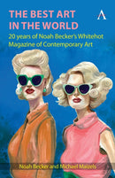 The Best Art in the World : 20 years of Noah Becker's Whitehot Magazine of Contemporary Art-9781839994814