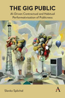The Gig Public : AI-Driven Contractual and Habitual Performativisation of Publicness-9781839995217