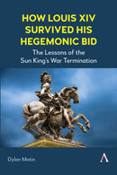 How Louis XIV Survived His Hegemonic Bid : The Lessons of the Sun King's War Termination-9781839996139