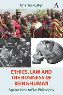 Ethics, Law and the Business of Being Human : Against Nine to Five Philosophy-9781839996238