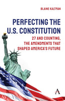 Perfecting the U.S. Constitution : 27 and Counting, The Amendments that Shaped America's Future-9781839996344