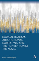 Radical Realism, Autofictional Narratives and the Reinvention of the Novel-9781839996375