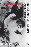 In Defense of Reason After Hegel : Why We Are So Wise-9781839996382