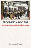 Becoming a Doctor : Re-Membering a Medical Education-9781839997068