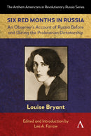 Six Red Months in Russia : An Observer's Account of Russia Before and During the Proletarian Dictatorship-9781839997211