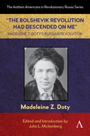 "The Bolshevik Revolution Had Descended on Me" Madeleine Z. Doty's Russian Revolution-9781839997532
