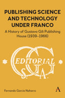 Publishing Science and Technology Under Franco : A History of Gustavo Gili Publishing House (1939-1966)-9781839997693
