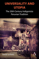 Universality and Utopia : The 20th Century Indigenista Peruvian Tradition-9781839998386