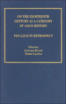On the Eighteenth Century as a Category of Asian History : Van Leur in Retrospect-9781840146103
