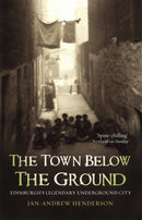 The Town Below the Ground : Edinburgh's Legendary Undgerground City-9781840182316