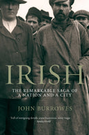 Irish : The Remarkable Saga of a Nation and a City-9781840188516