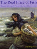 The Real Price of Fish : The Story of Scotland's Fishing Industry and Communities-9781840334876