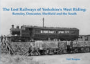 The Lost Railways of Yorkshire's West Riding : Barnsley, Doncaster, Sheffield and the South-9781840336566