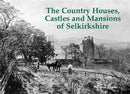 The Country Houses, Castles and Mansions of Selkirkshire-9781840336955