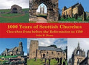 1,000 Years of Scottish Churches : Churches from before the Reformation to 1700-9781840337624