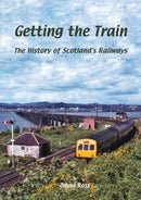 Getting the Train : The History of Scotland's Railways-9781840337716