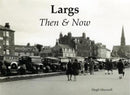 Largs Then & Now-9781840337952