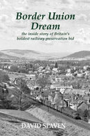 Border Union Dream : the inside story of Britain's boldest railway preservation bid-9781840338300