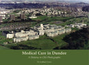 Medical Care in Dundee : A History in Old Photographs-9781840338577