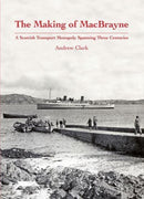 The Making of MacBrayne : A Scottish Transport Monopoly Spanning Three Centuries-9781840338973