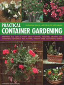 Practical Container Gardening : 150 planting ideas in 140 step-by-step photographs: Everything you need to know about planning, designing, growing and maintaining inspirational pots, planters, window-9781840382624