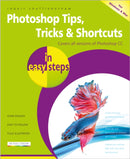 Photoshop Tips, Tricks & Shortcuts in Easy Steps : Covers All Versions of Photoshop CC-9781840787399