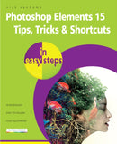 Photoshop Elements 15 Tips Tricks & Shortcuts in easy steps
