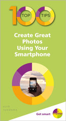 100 Top Tips - Create Great Photos Using Your Smartphone-9781840788686