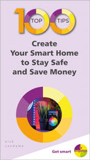 100 Top Tips - Create Your Smart Home to Stay Safe and Save Money-9781840788693