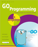 GO Programming in easy steps : Learn coding with Google's Go language.-9781840789195