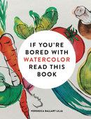 If You're Bored With WATERCOLOR Read This Book-9781840919301