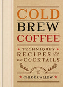 Cold Brew Coffee : Techniques, Recipes & Cocktails for Coffee's Hottest Trend-9781840919493