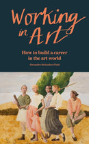 Working in Art : How to build a career in the art world-9781840919547