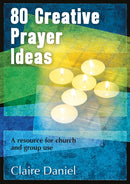 80 Creative Prayer Ideas : A resource for church and group use-9781841016887