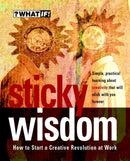Sticky Wisdom : How to Start a Creative Revolution at Work-9781841120218