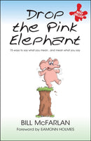 Drop the Pink Elephant : 15 Ways to Say What You Mean...and Mean What You Say-9781841126371