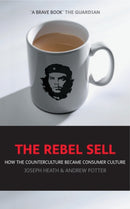 The Rebel Sell : How The Counter Culture Became Consumer Culture-9781841126555