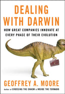 Dealing with Darwin : How Great Companies Innovate at Every Phase of Their Evolution-9781841127170