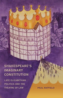 Shakespeare's Imaginary Constitution : Late Elizabethan Politics and the Theatre of Law-9781841139210