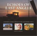 Echoes of East Anglia : The Lost Wartime Airfields of Norfolk and Suffolk-9781841145341