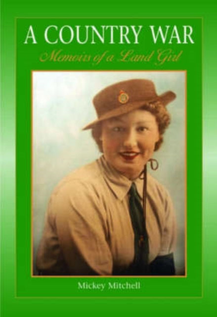 A Country War Memoirs of a Land Girl : In Love on the Land in Wartime Devon-9781841146508