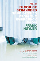 The Blood of Strangers : True Stories from the Emergency Room-9781841155494
