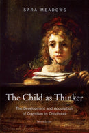 The Child as Thinker : The Development and Acquisition of Cognition in Childhood-9781841695129