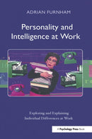 Personality and Intelligence at Work : Exploring and Explaining Individual Differences at Work-9781841695853