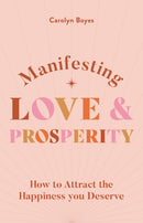 Manifesting Love and Prosperity : How to manifest everything you deserve-9781841815442
