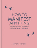 How to Manifest Anything : Your questions answered on love, money and more-9781841815640