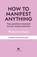 How to Manifest Anything : Your questions answered on love, money and more-9781841815657